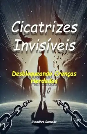 Cicatrizes Invisíveis: Desbloqueando Crenças Herdadas - Evandhro Rammos