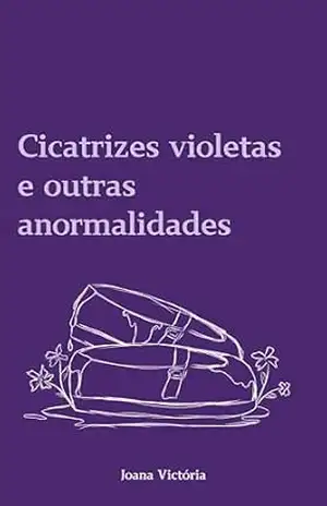 Cicatrizes violetas e outras anormalidades - Joana Victória