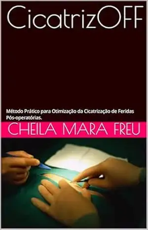 CicatrizOFF: Método Prático para Otimização da Cicatrização de Feridas Pós–operatórias. – Cheila  Mara Freu