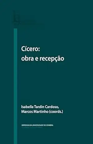 Cícero: obra e recepção (Humanitas Supplementum Livro 57) - Isabella Cardoso