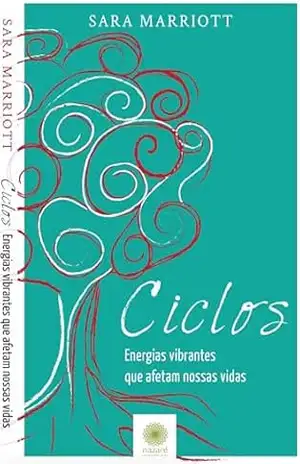 CICLOS: ENERGIAS VIBRANTES QUE AFETAM NOSSAS VIDAS - SARA MARRIOTT