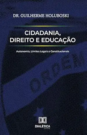 Cidadania, Direito e Educação: autonomia, limites legais e constitucionais – Guilherme Holuboski
