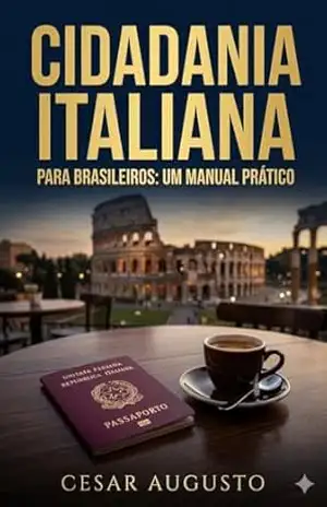 Cidadania Italiana para Brasileiros, um manual prático.: Manual para um primeiro contato em como obter e quais as vantagens – Cesar Augusto