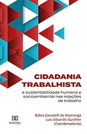 Cidadania trabalhista e sustentabilidade humana e socioambiental nas relações de trabalho – Rúbia Zanotelli de Alvarenga