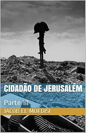 Cidadão de Jerusalém: Parte III – Jacob El-mokdisi