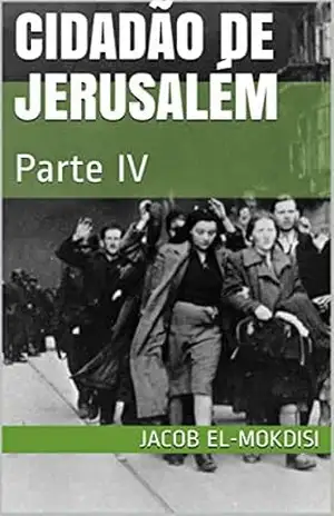 Cidadão de Jerusalém: Parte IV – Jacob El-mokdisi