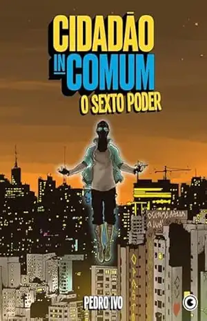 Cidadão Incomum – O Sexto Poder – Pedro Ivo
