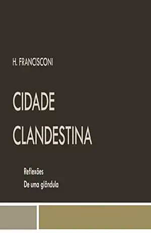 Cidade Clandestina: Reflexões de uma glândula - Hilário  Francisconi
