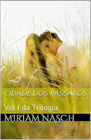 Cidade dos Pássaros: Vol I da Trilogia - Miriam Nasch