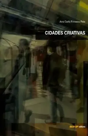 Cidades criativas (Memória e Sociedade) – Ana Carla Fonseca Reis
