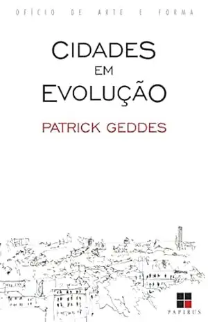 Cidades em evolução (Ofício de arte e forma) – Patrick Geddes