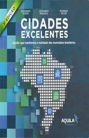 Cidades Excelentes – 3º Edição: Gestão que transforma a realidade dos municípios brasileiros - RAIMUNDO GODOY