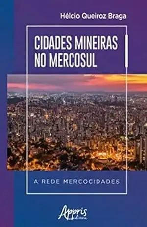 Cidades Mineiras no Mercosul a Rede Mercocidades – Hélcio Queiroz Braga