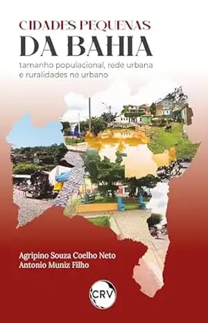 Cidades pequenas da Bahia: Tamanho populacional, rede urbana e ruralidades no urbano - Agripino Souza Coelho Neto