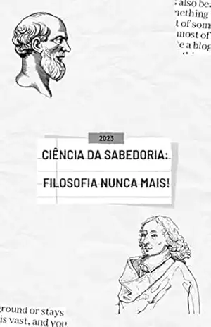 Ciência da Sabedoria: filosofia nunca mais! - Carlos Nepomuceno (Nepô)