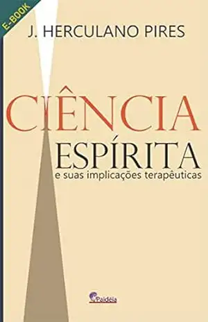 Ciência Espírita e Suas Implicações Terapêuticas – J. Herculano Pires