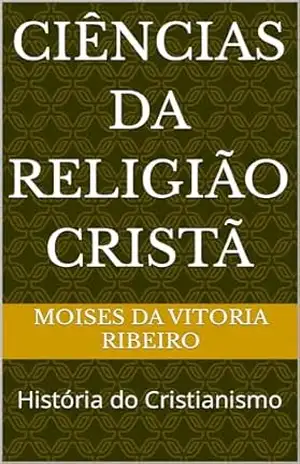 Ciências da Religião cristã: História do Cristianismo – Moises  Da  Vitoria  Ribeiro