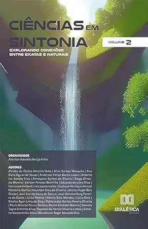 Ciências em Sintonia: Explorando Conexões entre Exatas e Naturais – Volume 2 - Adailton Azevêdo Araújo Filho