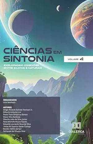 Ciências em Sintonia: Explorando Conexões entre Exatas e Naturais – Volume 4 – Vitor Medrado