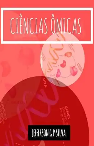 CIÊNCIAS ÔMICAS: Volume 1 – Jefferson Goncalves Pinheiro Silva
