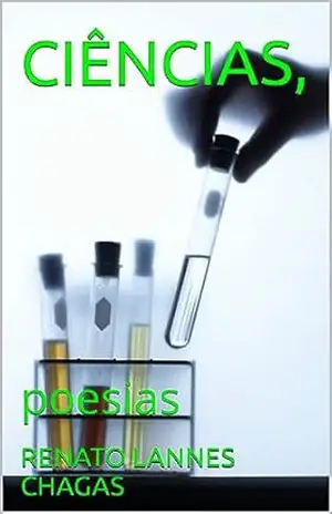 CIÊNCIAS,: poesias – RENATO LANNES CHAGAS