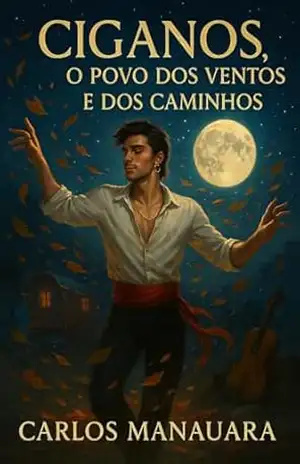 Ciganos, o Povo dos Ventos e dos Caminhos – Carlos Manauara