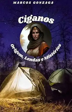 Ciganos. Origem, lendas e mistérios. – MARCOS GONZAGA