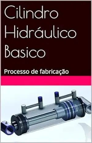 Cilindro Hidráulico Basico: Processo de fabricação – Daniel Brandão