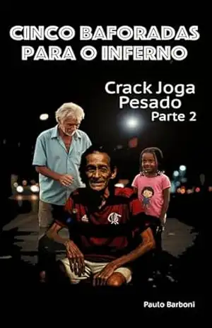 Cinco Baforadas para o Inferno: Crack Joga Pesado – Parte 2 (Five Puffs Chronicles) – Paulo Barboni