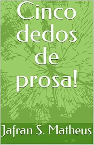 Cinco dedos de prosa! – Jafran  S. Matheus