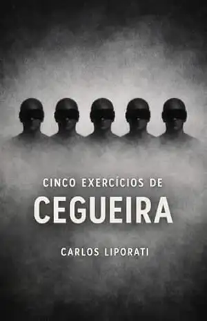 Cinco exercícios de cegueira - Carlos Liporati
