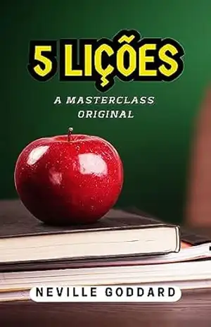 Cinco Lições: A Masterclass Original (Livros de Neville Goddard) – Neville  Goddard