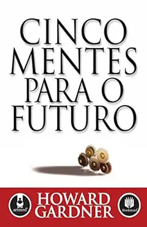 Cinco Mentes para o Futuro – Howard Gardner
