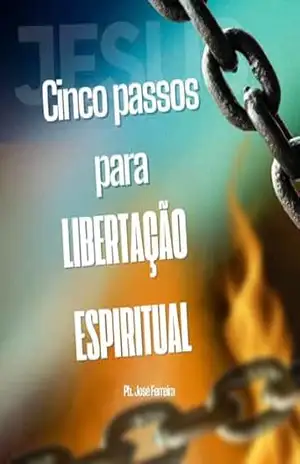 Cinco Passos para liberdade espiritual - Pb. Jose Ferreira