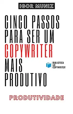 Cinco Passos Para ser um Copywriter Mais Produtivo: Biblioteca do Copywriter – Igor Muniz