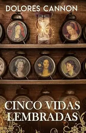 Cinco Vidas Lembradas – Dolores Cannon