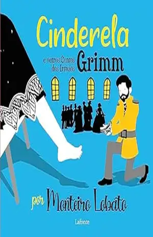 Cinderela e Outros Contos dos Irmãos Grimm: Por Monteiro Lobato Ilustrado – Irmãos Grimm