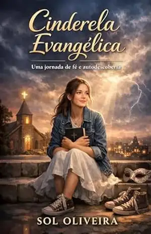 Cinderela Evangélica: Uma Jornada de Fé e Autodescoberta - Sol Oliveira