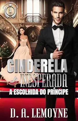 Cinderela Inesperada: A Escolhida do Príncipe – A Princesa dentro de Mim 1 – D. A. Lemoyne