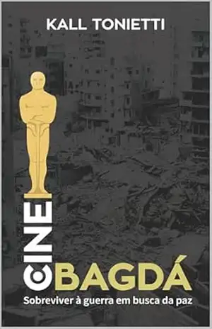 Cine Bagdá: Sobreviver à guerra em busca da paz – Kall  Tonietti