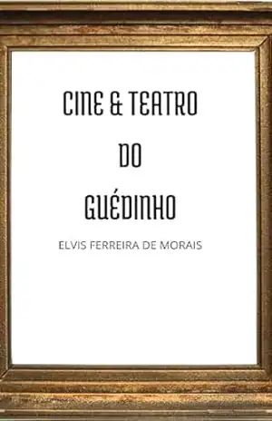 Cine & Teatro do Guédinho – Elvis Ferreira de Morais
