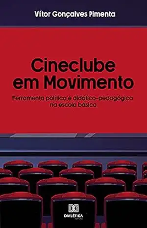 Cineclube em movimento: ferramenta política e didático–pedagógica na escola básica - Vítor Gonçalves Pimenta