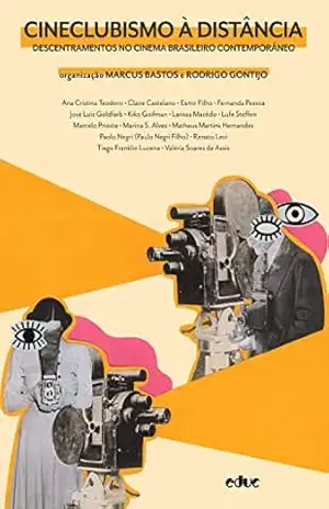 Cineclubismo à distância: Descentramentos no cinema brasileiro contemporâneo – Marcus Bastos