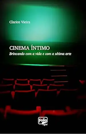 Cinema íntimo: Brincando com a vida e com a sétima arte - Clarice Vieira