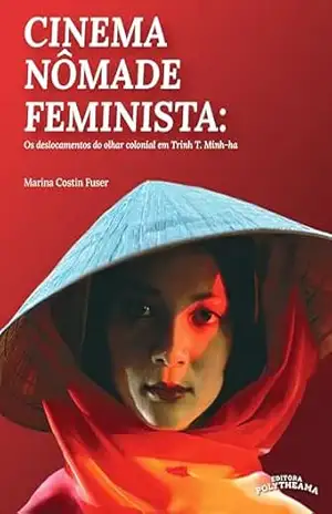 Cinema Nômade Feminista: Os deslocamentos do olhar colonial em Trinh T.minh–há – Marina Costin Fuser