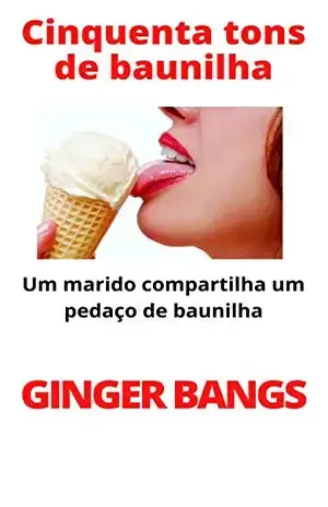 Cinquenta tons de baunilha: Um marido compartilha um pedaço de baunilha (contos de baunilha Livro 1) – Ginger Bangs