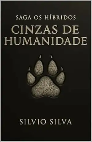 Cinzas de Humanidade: Saga Os Híbridos – Silvio Silva