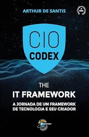 CIO Codex – The IT Framework: A jornada de um framework de tecnologia e seu criador – 2ª edição – Arthur De Santis