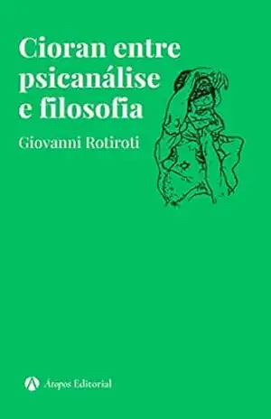 Cioran entre psicanálise e filosofia: Ensaios – Giovanni Rotiroti