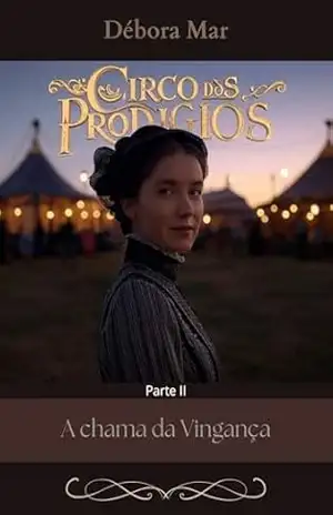 Circo dos Prodígios: Parte II – A Chama da Vingança - Débora Mar